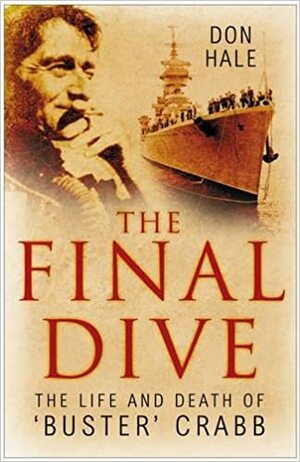 The Final Dive: The Life And Death Of 'Buster' Crabb by Don Hale