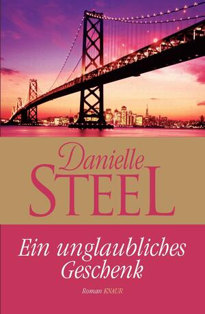 Ein Unglaubliches Geschenk Roman by Silvia Kinkel, Danielle Steel