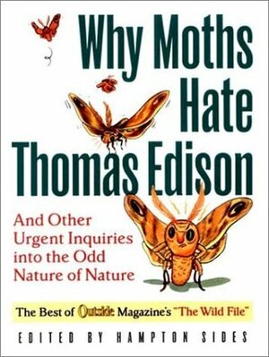 Why Moths Hate Thomas Edison: And Other Urgent Inquiries into the Odd Nature of Nature by Hampton Sides