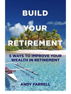 Build your retirement  by Andy Farrell