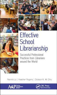 Effective School Librarianship: Successful Professional Practices from Librarians Around the World: (2-Volume Set) by Heather Rogers, Patrick Lo, Dickson K. W. Chiu