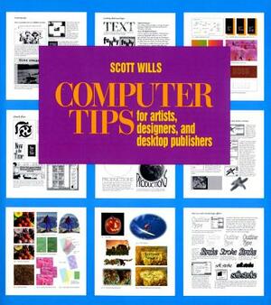 Computer Tips: For Artists, Designers, and Desktop Publishers by Scott Wills