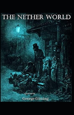 The Nether World Illustrated by George Gissing