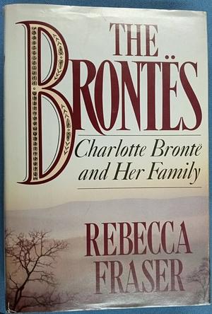 The Brontës: Charlotte Brontë and Her Family  by Rebecca Fraser