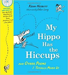 My Hippo Has the Hiccups with CD: And Other Poems I Totally Made Up by Kenn Nesbitt