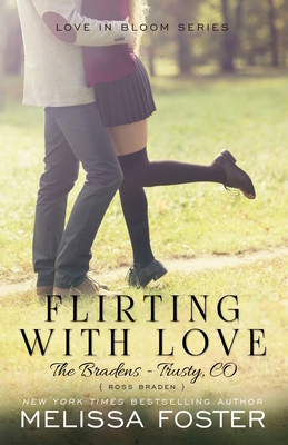 Flirting with Love (the Bradens at Trusty): Ross Braden by Melissa Foster