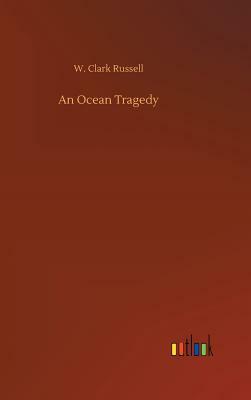 An Ocean Tragedy by W. Clark Russell