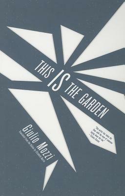 This Is the Garden by Giulio Mozzi