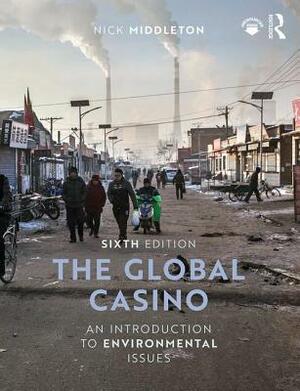 The Global Casino: An Introduction to Environmental Issues by Nick Middleton