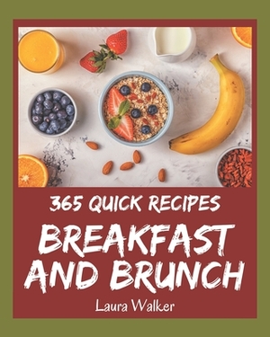 365 Quick Breakfast and Brunch Recipes: Make Cooking at Home Easier with Quick Breakfast and Brunch Cookbook! by Laura Walker