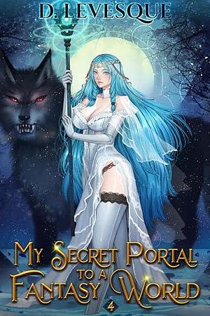 My Secret Portal to A Fantasy World Book 4 by D. Levesque, D. Levesque, Tiffanie Belkin