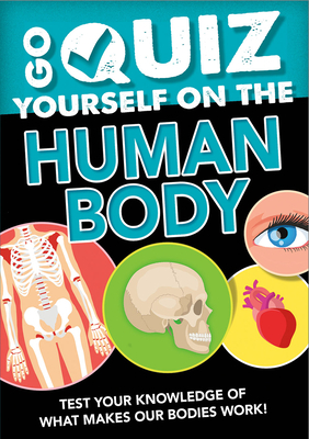 Go Quiz Yourself on the Human Body by Izzi Howell