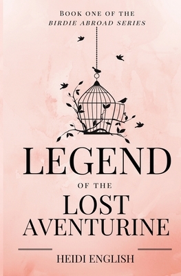 Legend of the Lost Aventurine: Book One of the Birdie Abroad Series by Heidi English