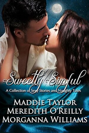 Sweetly Sinful by Maddie Taylor, Meredith O'Reilly, Morganna Williams