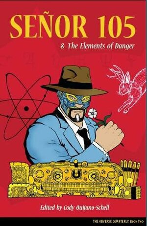 Señor 105 & The Elements of Danger by Julio Angel Ortiz, Lawrence Burton, Joe Curreri, Jonathan Dennis, Niamh Petit, Cody Schell, Blair Bidmead