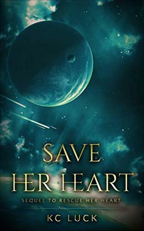 Save Her Heart: Sequel to Rescue Her Heart by K.C. Luck