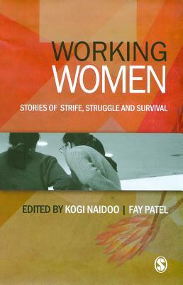 Working Women: Stories of Strife, Struggle and Survival by Kogi Naidoo, Fay Patel