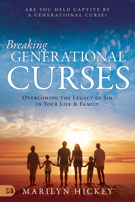 Breaking Generational Curses: Overcoming the Legacy of Sin in Your Life and Family by Marilyn Hickey