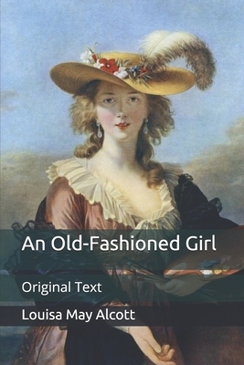 An Old-Fashioned Girl: Original Text by Louisa May Alcott