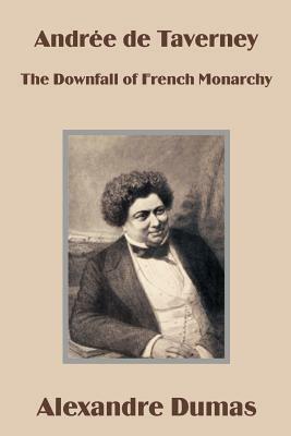 Andrée de Taverney: The Downfall of French Monarchy by Alexandre Dumas