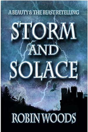 Storm & Solace: A Beauty and the Beast Retelling by Robin Woods