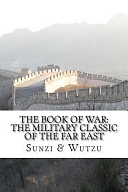 The Book of War: the Military Classic of the Far East: The Art of War of Suntzu and the Sayings of Wutzu by Wutzu, Sunzi