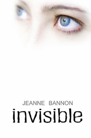 Invisible by Jeanne Bannon