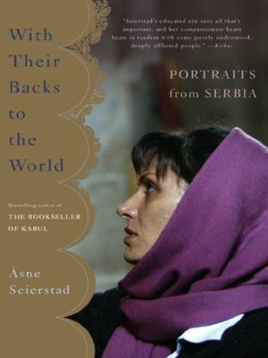 With Their Backs To The World: Portraits from Serbia by Åsne Seierstad