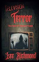 Television Terror: Two Tales of Television Frights by Lee Richmond