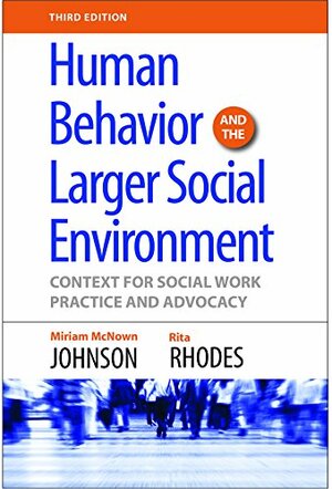 Human Behavior and the Larger Social Environment: Context for Social Work Practice and Advocacy by Rita Rhodes, Miriam McNown Johnson