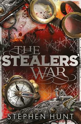 The Stealers' War by Stephen Hunt