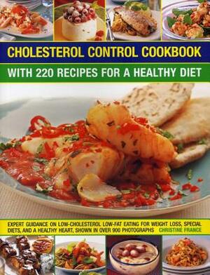 Best-Ever Low Cholesterol Cookbook: The Ultimate Step-By-Step Collection of Deliciously Healthy Recipes for the Whole Family and for Every Occasion by Christine France