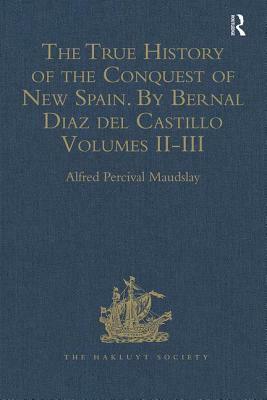 The True History of the Conquest of New Spain. by Bernal Diaz del Castillo, One of Its Conquerors: From the Exact Copy Made of the Original Manuscript by 