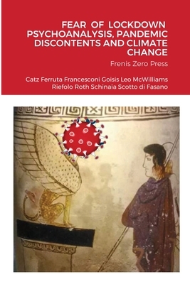 Fear of Lockdown Psychoanalysis, Pandemic Discontents and Climate Change by Anna Ferruta, Cosimo Schinaia, Nancy McWilliams