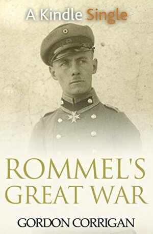 Rommel's Great War (A Kindle Single) by Gordon Corrigan