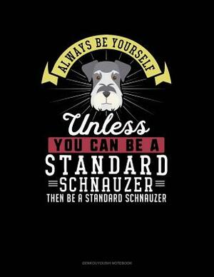 Always Be Yourself Unless You Can Be a Standard Schnauzer Then Be a Standard Schnauzer: 6 Columns Columnar Pad by Blue Cloud Novelty