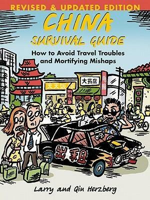 China Survival Guide: How To Avoid Travel Troubles and Mortifying Mishaps by Larry Herzberg, Qin Herzberg