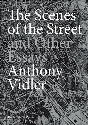 The Scenes of the Street and Other Essays by Anthony Vidler