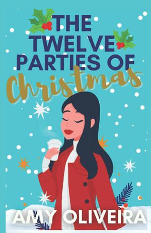 The Twelve Parties of Christmas by Amy Oliveira