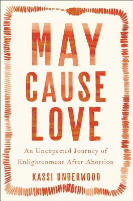 May Cause Love: A Memoir by Kassi Underwood