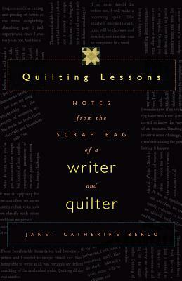 Quilting Lessons: Notes from a Scrap Bag of a Writer and Quilter by Janet Catherine Berlo