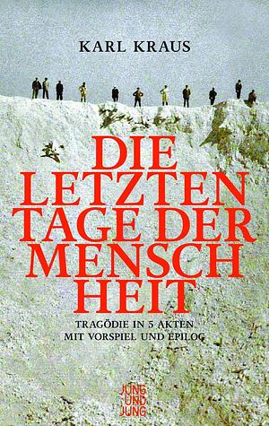 Die letzten Tage der Menschheit: Tragödie in fünf Akten mit Vorspiel und Epilog by Karl Kraus