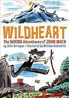 Wildheart: the daring adventures of John Muir by William Goldsmith, Julie Bertagna