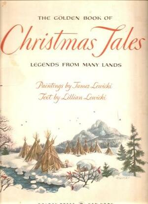 The Golden Book Of Christmas Tales: Legends From Many Lands by Lillian Lewicki