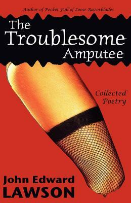 The Troublesome Amputee by John Edward Lawson
