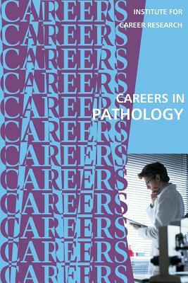 Careers in Pathology by Institute for Career Research