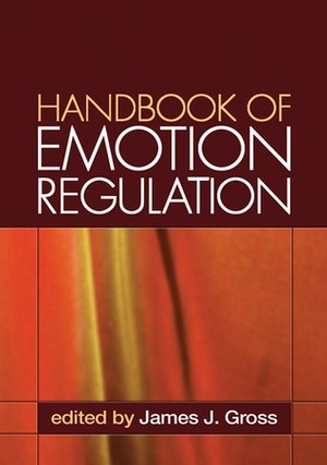 Handbook of Emotion Regulation by James J. Gross