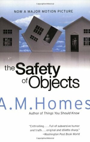 The Safety of Objects by A.M. Homes