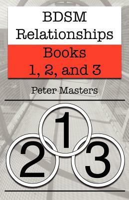 BDSM Relationships - Books 1, 2, and 3 by Peter Masters