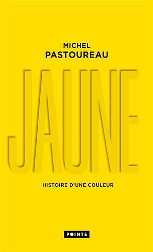 Jaune: histoire d'une couleur by Michel Pastoureau